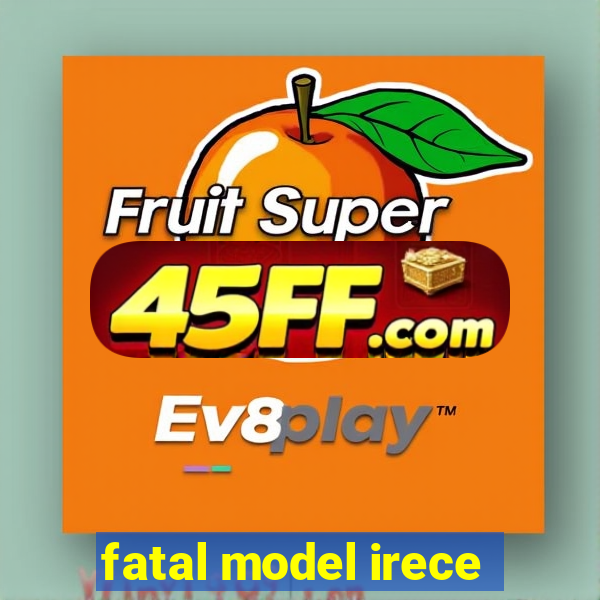 fatal model irece